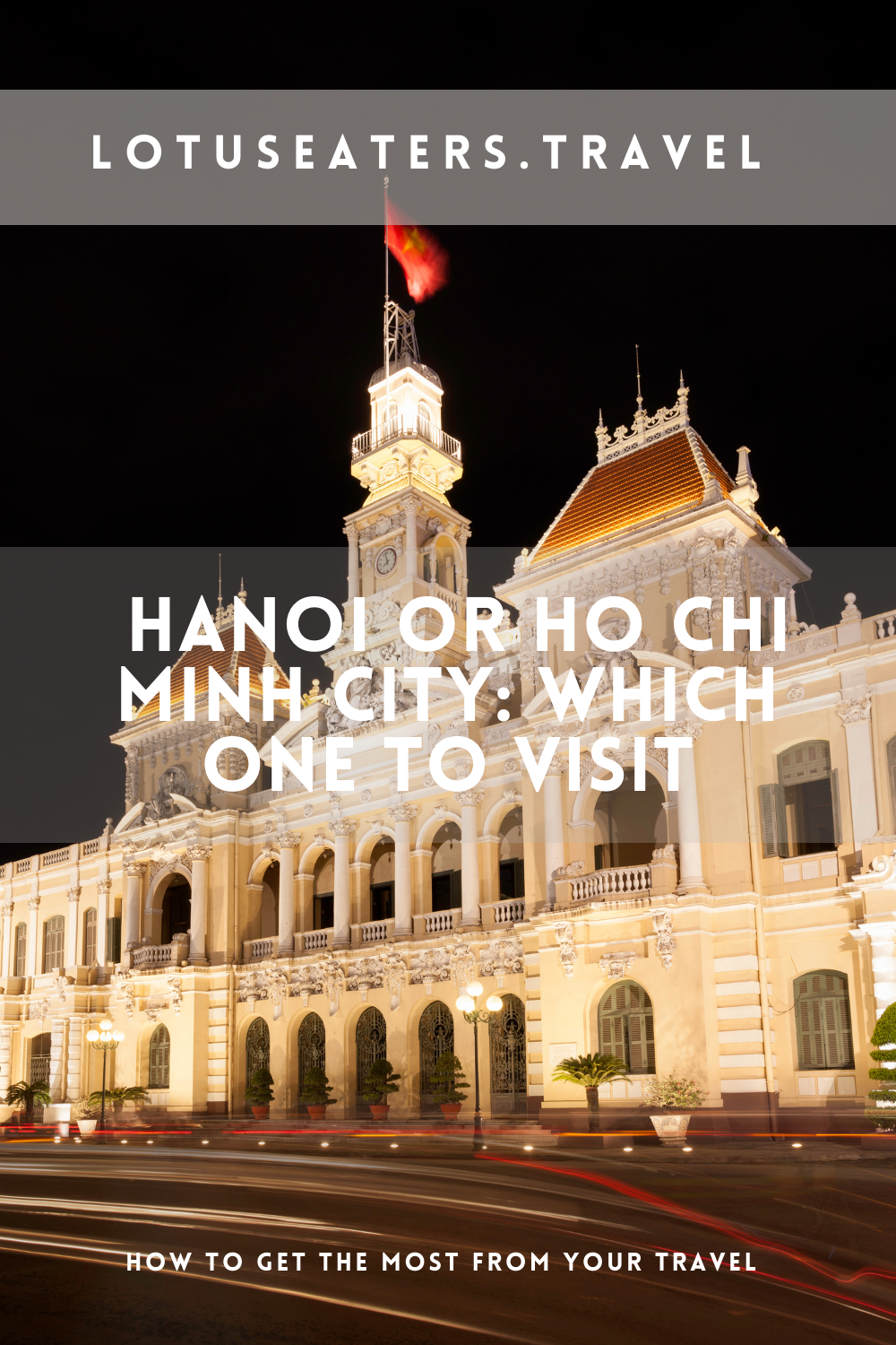 Hanoi versus Ho Chi Minh City, which one to visit?