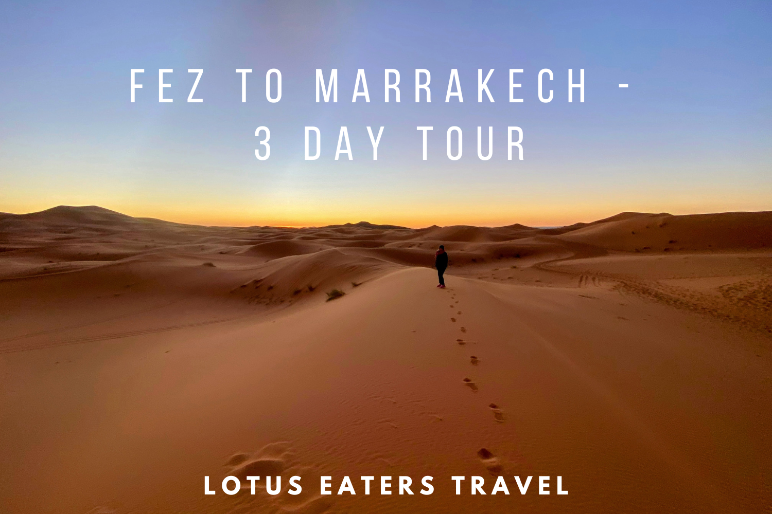 Three day Fez to Marrakech desert tour: what to expect